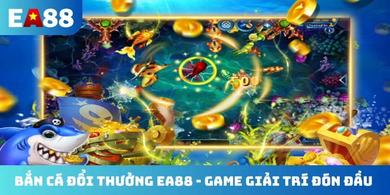 Bắn cá đổi thưởng EA88
